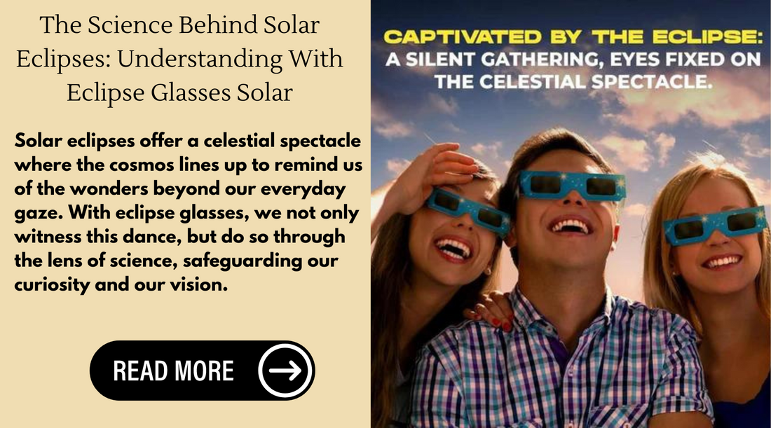 The Science Behind Solar Eclipses: Understanding With Eclipse Glasses Solar